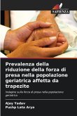 Prevalenza della riduzione della forza di presa nella popolazione geriatrica affetta da trapezite Prevalenza della riduzione della forza di presa nella popolazione geriatrica affetta da trapezite