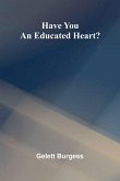 Have You An Educated Heart? Have You An Educated Heart?