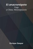El Anacron pete; Viaje A China; Metempsicosis