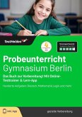 Probeunterricht Gymnasium Berlin: Das Buch zur Vorbereitung! Mit Online-Testtrainer & Lern-App - Hunderte Aufgaben: Deutsch, Mathematik, Logik und mehr Probeunterricht Gymnasium Berlin: Das Buch zur Vorbereitung! Mit Online-Testtrainer & Lern-App - Hunderte Aufgaben: Deutsch, Mathematik, Logik und mehr