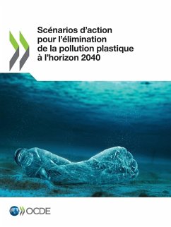 Scénarios d'action pour l'élimination de la pollution plastique à l'horizon 2040 - Oecd Scénarios d'action pour l'élimination de la pollution plastique à l'horizon 2040 - Oecd
