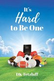 It's Hard to Be One It's Hard to Be One