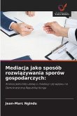 Mediacja jako sposób rozwi¿zywania sporów gospodarczych: Mediacja jako sposób rozwi¿zywania sporów gospodarczych: