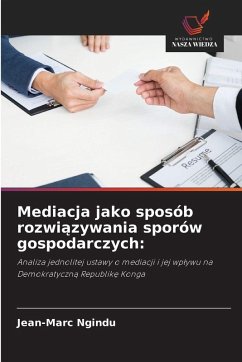 Mediacja jako sposób rozwi¿zywania sporów gospodarczych: - Ngindu, Jean-Marc