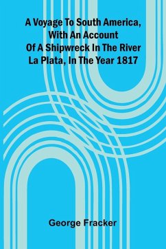 Cover A Voyage To South America, With An Account Of A Shipwreck In The River La Plata, In The Year 1817
