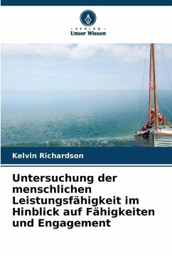 Untersuchung der menschlichen Leistungsfähigkeit im Hinblick auf Fähigkeiten und Engagement - Richardson, Kelvin Untersuchung der menschlichen Leistungsfähigkeit im Hinblick auf Fähigkeiten und Engagement - Richardson, Kelvin