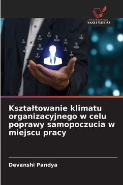 Cover Kszta¿towanie klimatu organizacyjnego w celu poprawy samopoczucia w miejscu pracy
