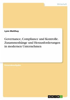 Governance, Compliance und Kontrolle. Zusammenhänge und Herausforderungen in modernen Unternehmen