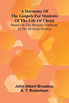 Cover A Harmony Of The Gospels For Students Of The Life Of Christ; Based On The Broadus Harmony In The Revised Version