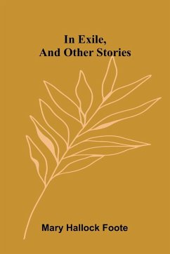 In Exile, And Other Stories - Hallock Foote, Mary