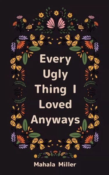 Every Ugly Thing I Loved Anyway Every Ugly Thing I Loved Anyway