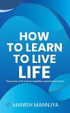 How to learn to live life How to learn to live life