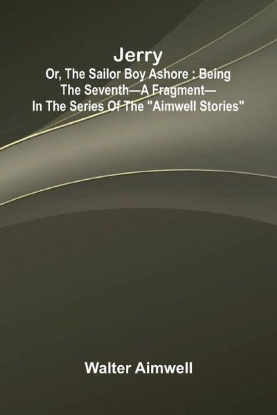 Jerry; Or, The Sailor Boy Ashore Jerry; Or, The Sailor Boy Ashore