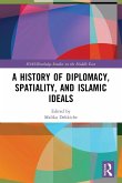 A History of Diplomacy, Spatiality, and Islamic Ideals