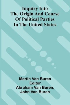 Inquiry Into The Origin And Course Of Political Parties In The United States - Buren, Martin Van