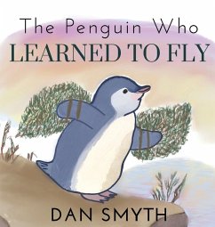The Penguin Who Learned to Fly - Smyth, Dan The Penguin Who Learned to Fly - Smyth, Dan