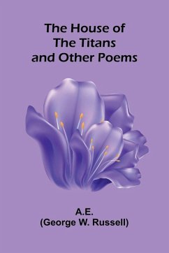 The House Of The Titans And Other Poems - W. Russell, George The House Of The Titans And Other Poems - W. Russell, George