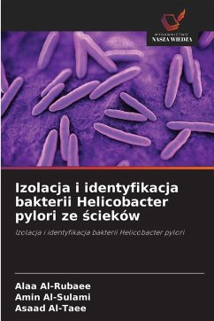 Izolacja i identyfikacja bakterii Helicobacter pylori ze ¿cieków - Al-Rubaee, Alaa;Al-Sulami, Amin;Al-Taee, Asaad