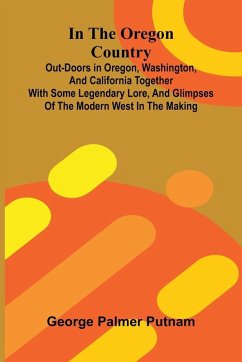 Cover In The Oregon Country; Out-Doors In Oregon, Washington, And California Together With Some Legendary Lore, And Glimpses Of The Modern West In The Making