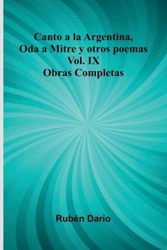 Cover Canto A La Argentina, Oda A Mitre Y Otros Poemas; Obras Completas Vol. Ix