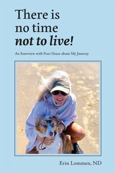 There Is No Time Not to Live! An Interview with Fran Grace about My Journey There Is No Time Not to Live! An Interview with Fran Grace about My Journey