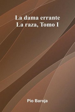 La Dama Errante; La Raza, Tomo I - Baroja, P O