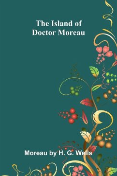 The Island Of Doctor Moreau - by H. G. Wells, Moreau The Island Of Doctor Moreau - by H. G. Wells, Moreau