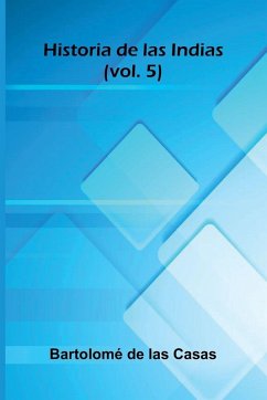 Historia De Las Indias (Vol. 5) - de las Casas, Bartolom