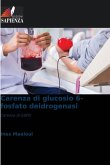 Carenza di glucosio 6-fosfato deidrogenasi Carenza di glucosio 6-fosfato deidrogenasi
