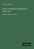 Revue de Belgique. Littérature et beaux-arts Revue de Belgique. Littérature et beaux-arts