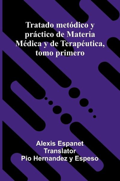 Tratado Met dico Y Pr ctico De Materia M dica Y De Terap utica, Tomo Primero