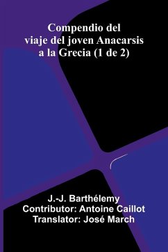 Compendio Del Viaje Del Joven Anacarsis A La Grecia (1 De 2) - Barth lemy, J. -J.