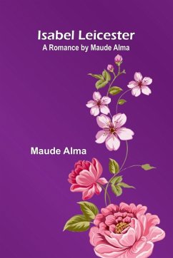 Cover Isabel Leicester; A Romance By Maude Alma