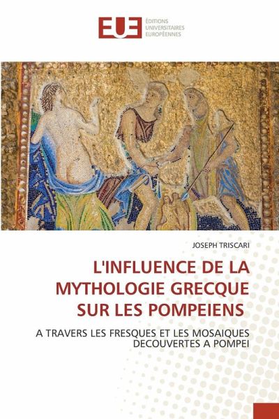 L'INFLUENCE DE LA MYTHOLOGIE GRECQUE SUR LES POMPEIENS L'INFLUENCE DE LA MYTHOLOGIE GRECQUE SUR LES POMPEIENS