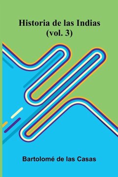Historia De Las Indias (Vol. 3) - de las Casas, Bartolom