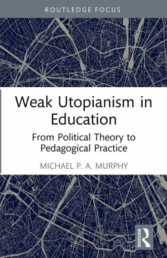 Weak Utopianism in Education - Murphy, Michael P. A.