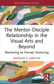 The Mentor-Disciple Relationship in the Visual Arts and Beyond The Mentor-Disciple Relationship in the Visual Arts and Beyond
