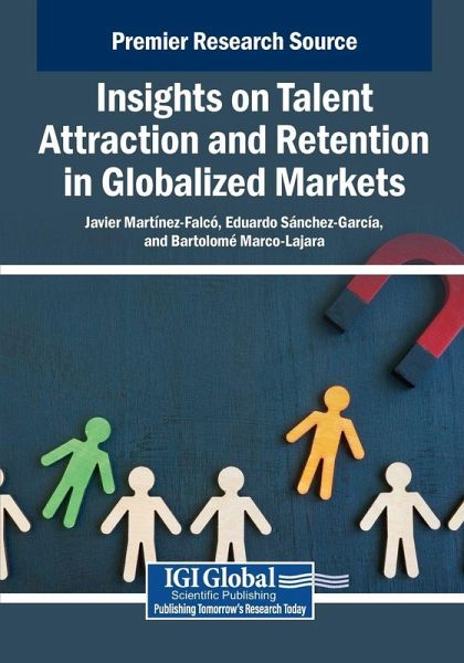Insights on Talent Attraction and Retention in Globalized Markets Insights on Talent Attraction and Retention in Globalized Markets