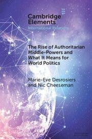 Cover The Rise of Authoritarian Middle-Powers and What It Means for World Politics
