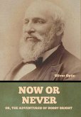 Now or Never; Or, The Adventures of Bobby Bright