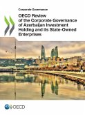 OECD Review of the Corporate Governance of Azerbaijan Investment Holding and its State-Owned Enterprises OECD Review of the Corporate Governance of Azerbaijan Investment Holding and its State-Owned Enterprises