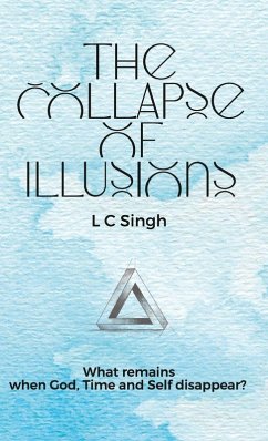 Cover The Collapse of Illusions by LC Singh   What remains when God, Time and Self disappear - a journey through perception, entropy, and emotion  DishaNXT