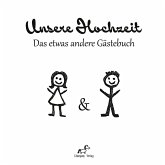 Unsere Hochzeit: Das etwas andere Gästebuch