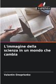 L'immagine della scienza in un mondo che cambia