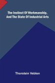 The Instinct Of Workmanship, And The State Of Industrial Arts