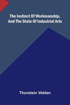 Cover The Instinct Of Workmanship, And The State Of Industrial Arts