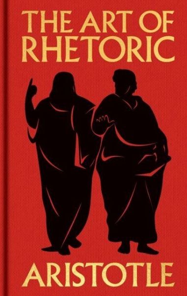The Art of Rhetoric The Art of Rhetoric