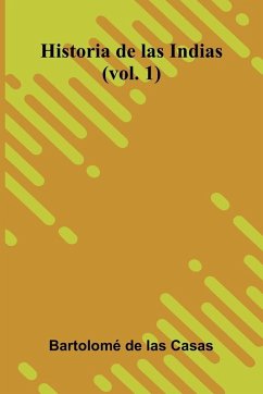 Historia De Las Indias (Vol. 1) - de las Casas, Bartolom