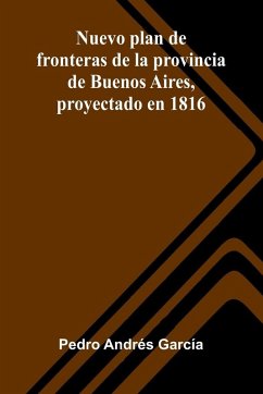 Cover Nuevo Plan De Fronteras De La Provincia De Buenos Aires, Proyectado En 1816