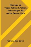 Diario De Un Viage A Salinas Grandes, En Los Campos Del Sud De Buenos Aires Diario De Un Viage A Salinas Grandes, En Los Campos Del Sud De Buenos Aires